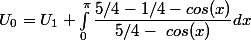 U_0=U_1 + \int_0 ^{\pi} \dfrac{5/4 - 1/4 -cos(x)}{5/4-~cos(x)}dx 